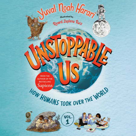 Unstoppable Us, Volume 1: How Humans Took Over the World by Yuval Noah  Harari: 9780593711552