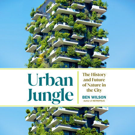 Urban Jungle by Ben Wilson 9780385548113 PenguinRandomHouse