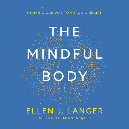 The Mindful Body by Ellen J. Langer