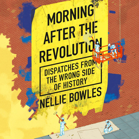 Morning After the Revolution by Nellie Bowles