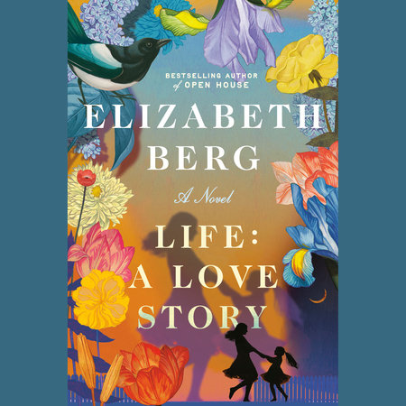 Life: A Love Story by Elizabeth Berg