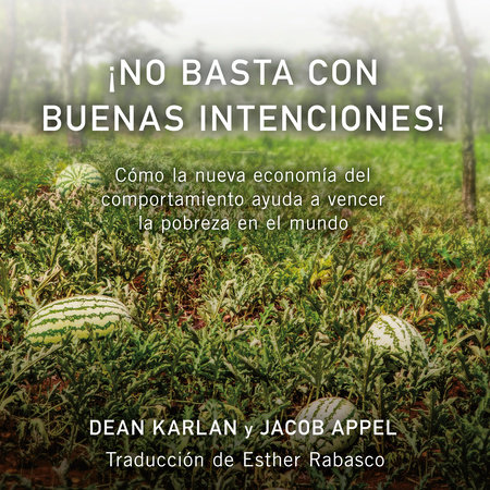 ¡No basta con buenas intenciones! by Dean Karlan and Jacob Appel