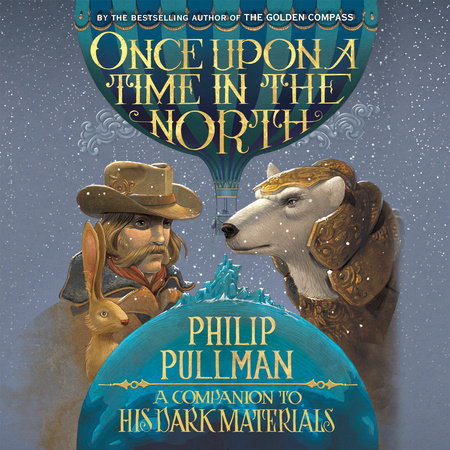 His Dark Materials: Once Upon a Time in the North by Philip Pullman