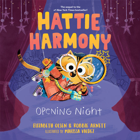 Hattie Harmony: Opening Night by Elizabeth Olsen and Robbie Arnett