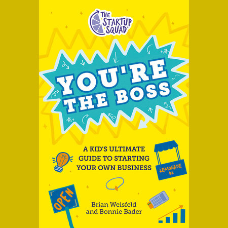 The Startup Squad: You're the Boss! by Brian Weisfeld and Bonnie Bader