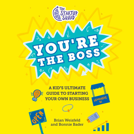 The Startup Squad: You're the Boss by Brian Weisfeld and Bonnie Bader