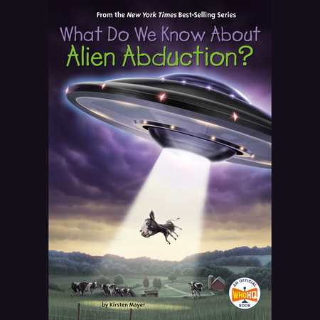 What Do We Know About Alien Abduction? by Kirsten Mayer and Who HQ