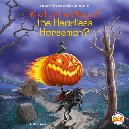 What Is the Story of the Headless Horseman? by Sheila Keenan and Who HQ