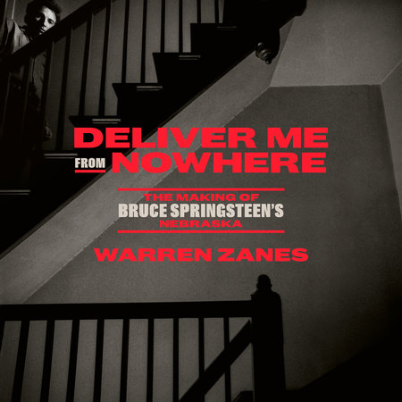 Deliver Me from Nowhere by Warren Zanes