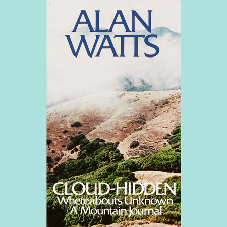Cloud-hidden, Whereabouts Unknown by Alan Watts