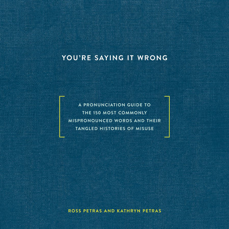 You're Saying It Wrong by Ross Petras and Kathryn Petras