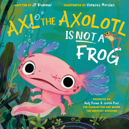Axl the Axolotl Is Not a Frog by John Paul Brammer