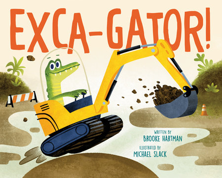 Exca-Gator! by Brooke Hartman