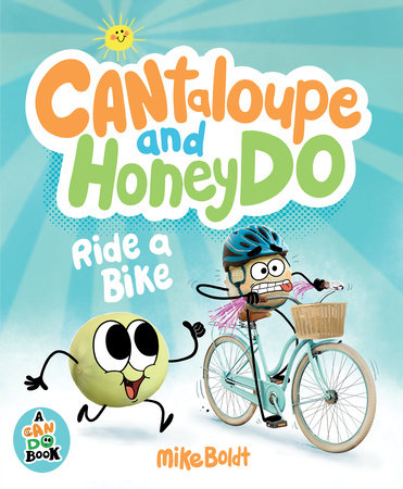Can Do: Cantaloupe and HoneyDo Ride a Bike by Mike Boldt