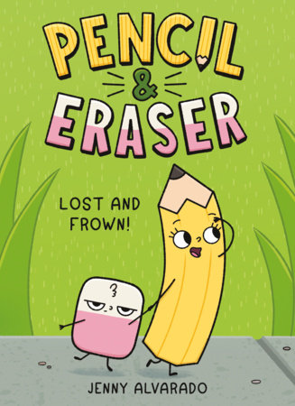 Pencil & Eraser: Lost and Frown! by Jenny Alvarado