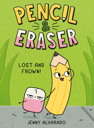 Pencil & Eraser: Lost and Frown! by Jenny Alvarado