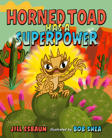 Horned Toad Has a Superpower by Jill Esbaum