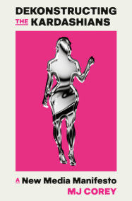Dekonstructing the Kardashians by MJ Corey