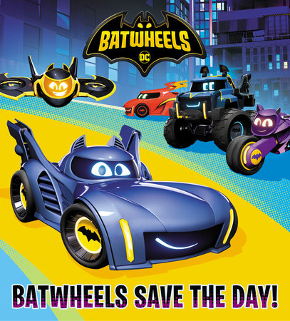 Batwheels Save the Day! (DC Batman: Batwheels) by Random House