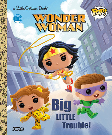 Wonder Woman: Big Little Trouble! (Funko Pop!) by Christy Webster