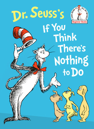 Dr. Seuss's If You Think There's Nothing to Do by Dr. Seuss