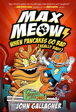 Max Meow 6: When Pancakes Go Bad (Really Bad!) by John Gallagher