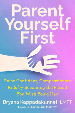 Parent Yourself First by Bryana Kappadakunnel