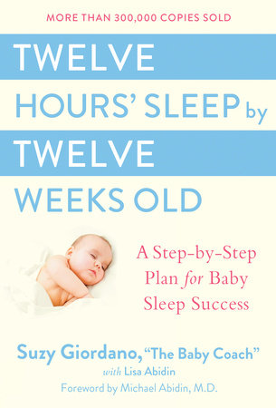 Twelve Hours' Sleep by Twelve Weeks Old by Suzy Giordano and Lisa Abidin