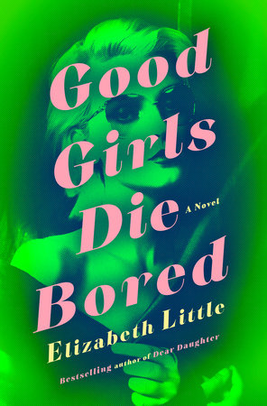 Good Girls Die Bored by Elizabeth Little