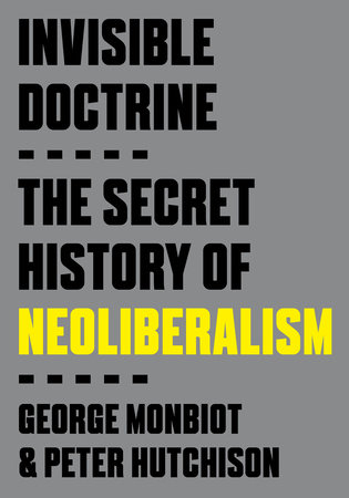 Invisible Doctrine by George Monbiot and Peter Hutchison