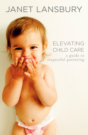 Elevating Child Care by Janet Lansbury
