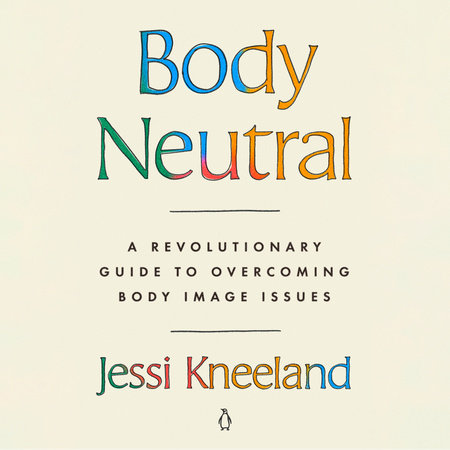 Body Neutral by Jessi Kneeland