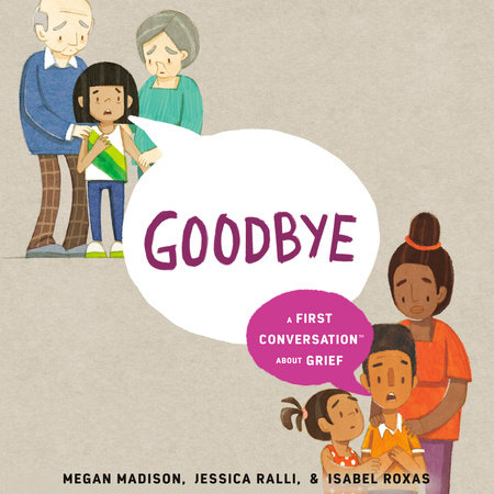 Goodbye: A First Conversation About Grief by Megan Madison and Jessica Ralli