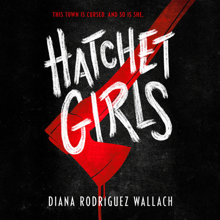 Hatchet Girls by Diana Rodriguez Wallach