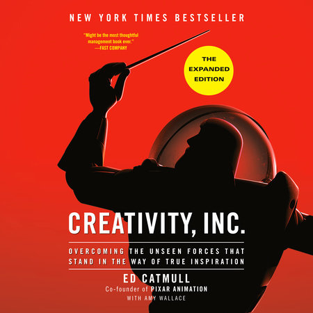 Creativity, Inc. (The Expanded Edition) by Ed Catmull and Amy Wallace