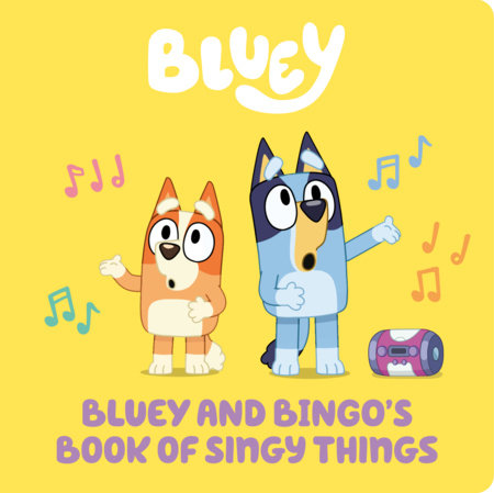 Bluey and Bingo's Book of Singy Things by Penguin Young Readers Licenses
