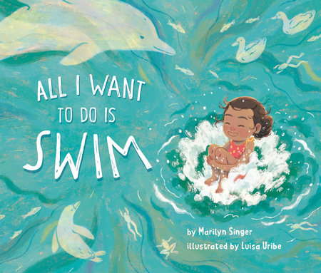 All I Want to Do Is Swim by Marilyn Singer