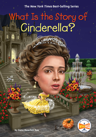 What Is the Story of Cinderella? by Dana Meachen Rau and Who HQ