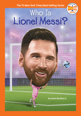 Who Is Lionel Messi? by James Buckley, Jr. and Who HQ