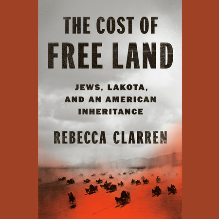 The Cost of Free Land by Rebecca Clarren