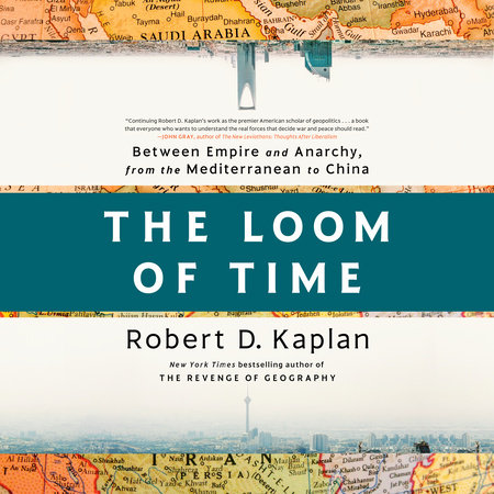 The Loom of Time by Robert D. Kaplan