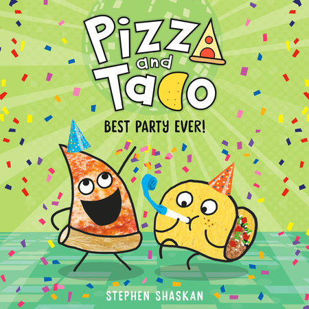 Pizza and Taco: Best Party Ever! by Stephen Shaskan