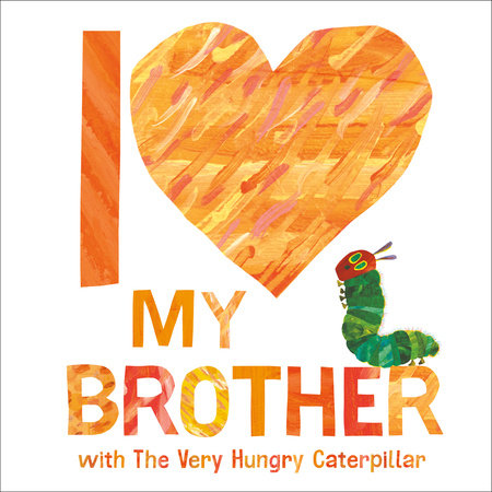 I Love My Brother with The Very Hungry Caterpillar by Eric Carle