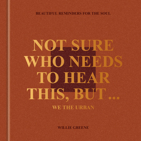 Not Sure Who Needs to Hear This, But . . . : WE THE URBAN by Willie Greene