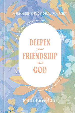 Deepen Your Friendship with God by Faith Eury Cho