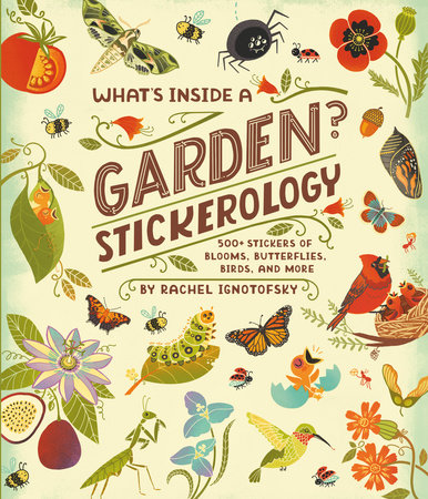 What's Inside a Garden? Stickerology by Rachel Ignotofsky