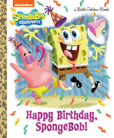 Happy Birthday, SpongeBob! (SpongeBob SquarePants) by Jeneanne DeBois