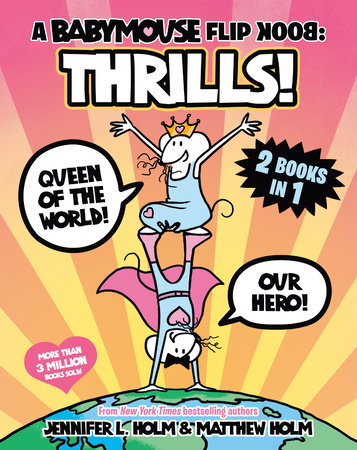 A Babymouse Flip Book: THRILLS! (Queen of the World + Our Hero) by Jennifer L. Holm