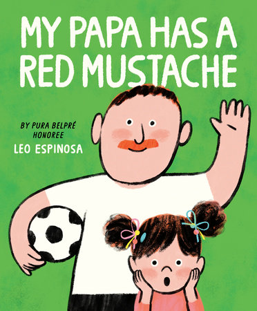 My Papa Has a Red Mustache by Leo Espinosa