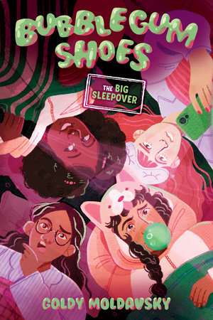 Bubblegum Shoes: The Big Sleepover by Goldy Moldavsky
